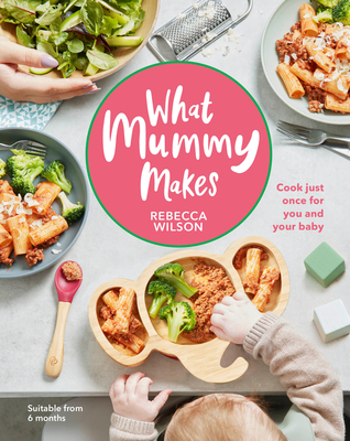 pdf download What Mummy Makes: Cook just once for you and your baby