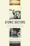 Atomic Doctors by James L. Nolan Jr.