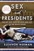 Sex with Presidents: The Ins and Outs of Love and Lust in the White House – A Shocking History of Presidential Scandal, Power, and Character