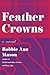 Feather Crowns: A Novel