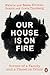 Our House is on Fire: Scenes of a Family and a Planet in Crisis