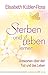 Sterben und leben lernen: Antworten über den Tod und das Leben