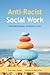 Anti-Racist Social Work: In...