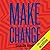 Make Change: How to Fight Injustice, Dismantle Systemic Oppression, and Own Our Future