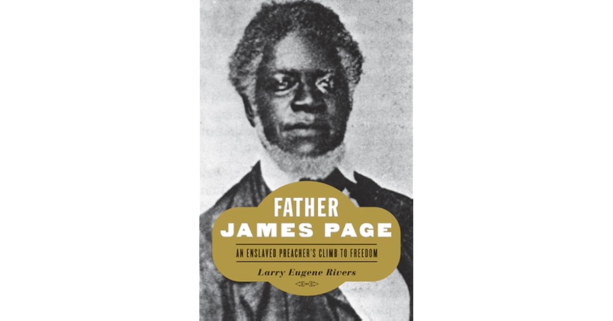 Father James Page An Enslaved Preacher's Climb to Freedom by Larry