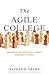 The Agile College by Nathan D Grawe