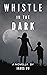 Whistle in the Dark: A Novella