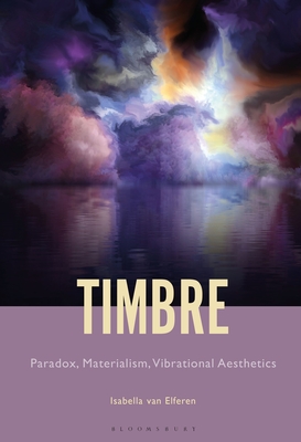 Timbre: Paradox, Materialism, Vibrational Aesthetics (Hardcover)