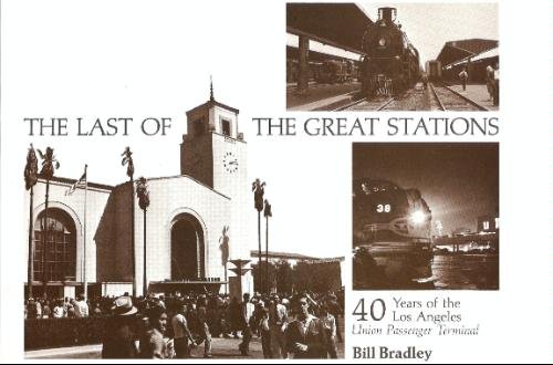 The Last of the Great Stations: 40 years of the Los Angeles Union Passenger Terminal (Interurbans Special No. 72)