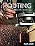 Routing: A Woodworker's Guide