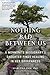 Nothing Bad Between Us: A M...