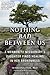 Nothing Bad Between Us: A Mennonite Missionary's Daughter Finds Healing in Her Brokenness (True Story, Memoir, Conflict Resolution, Religious Society)