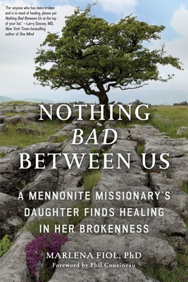 Nothing Bad Between Us: A Mennonite Missionary's Daughter Finds Healing in Her Brokenness (True Story, Memoir, Conflict Resolution, Religious Society)