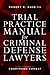 Trial Practice Manual for Criminal Defense Lawyers by Robert R.  Rose