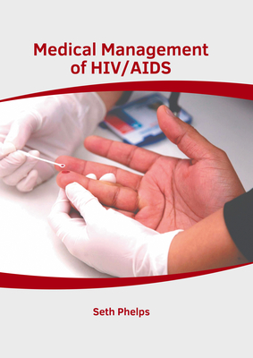 Medical Management of Hiv/AIDS by Seth Phelps