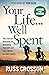 Your Life...Well Spent: The Eternal Rewards of Investing Yourself and Your Money in Your Family