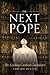 The Next Pope by Edward Pentin