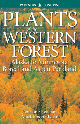 Plants of the Western Forest: Alaska to Minnesota Boreal and Aspen Parkland (Paperback)
