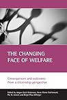 The Changing Face Of Welfare: Consequences and outcomes from a citizenship perspective The Changing Face Of Welfare: Consequences and outcomes from a citizenship perspective