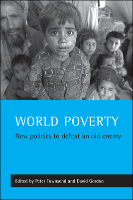 World poverty: New policies to defeat an old enemy (Studies in Poverty, Inequality and Social Exclusion)