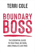 Boundary Boss: The Essential Guide to Talk True, Be Seen, and (Finally) Live Free