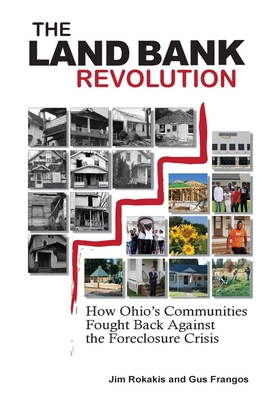 The Land Bank Revolution: How Ohio's Communities Fought Back Against the Foreclosure Crisis (Paperback)