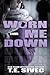 Worn Me Down (Playing with Fire, #3)