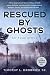 Rescued By Ghosts: Rescued ...