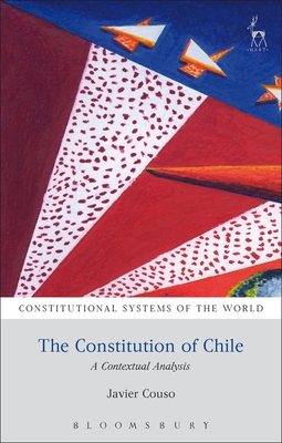 The Constitution of Chile: A Contextual Analysis (Constitutional Systems of the World)