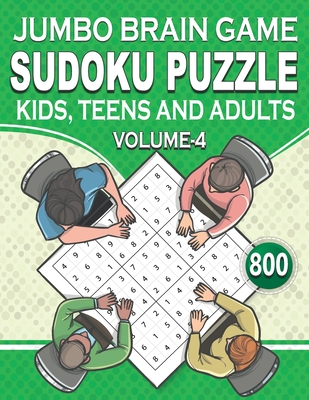Jumbo Brain Game Sudoku Puzzle Volume-4: 800 SUDOKU PUZZLE KIDS, TEENS AND ADULTS AGES-Cool & Unique Gifts For Sudoku Lovers For Beginners and Expert Players