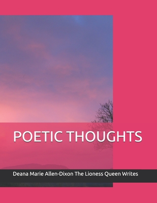POETIC THOUGHTS (The Lioness Queen Writes The Lioness Queen Speaks)