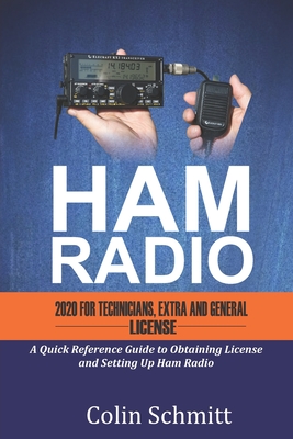 HAM RADIO 2020 For Technicians, Extras and General License: A Quick Reference to Obtaining License and Setting up Ham Radio