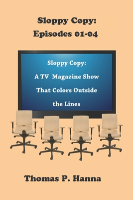 Sloppy Copy: Episodes 01-04: A TV Magazine Show That Colors Outside The Lines