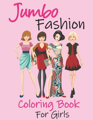 Jumbo Fashion Coloring Book for Girls: Beauty Coloring Pages For Girls With Gorgeous Fun Fashion Style & Other Cute Designs