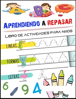 Aprendiendo a repasar Libro de actividades para ni�os: Aprender a escribir n�meros y letras para ni�os, aprender a contar - Libro de escritura para una educaci�n completa