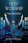 Living My Best Worship: Developing A Lifestyle of Worship Unto God That Lasts Beyond Sunday