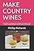MAKE COUNTRY WINES: USE FRU...