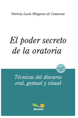 EL PODER SECRETO DE LA ORATORIA: técnicas del discurso oral, gestual y visual (Spanish Edition)
