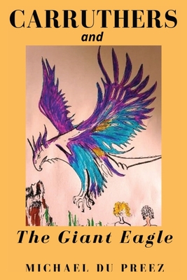CARRUTHERS: and The Giant Eagle (Carruthers series 1. Carruthers and the Giant Eagle)