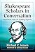 Shakespeare Scholars in Conversation: Interviews with 24 Leading Experts