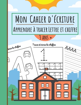 Mon Cahier d'écriture - Apprendre à tracer Lettre et Chiffre: Livre d'activités pour apprendre à écrire et compter - Chiffre, Majuscule, Minuscule - ... - A partir de 3 ans (French Edition)