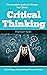 Critical thinking : The complete guide to Manage Your Stress and be happy by developing A Positive Mindset