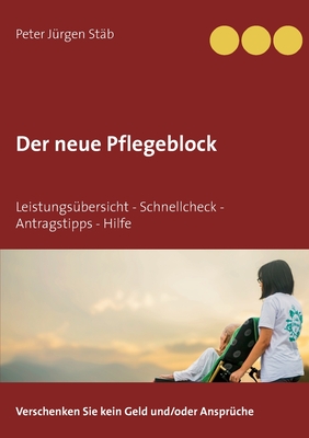 Der neue Pflegeblock: Leistungsübersicht - Schnellcheck - Antragstipps - Hilfe (German Edition)
