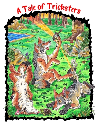 A Tale of Tricksters: A Coyote Trickster Tale Picture Book Adventure for Young Readers Grades 2+ Ages 7+ or Early Pre Chapter Book Readers (Vanessa Knight Legacy Series)