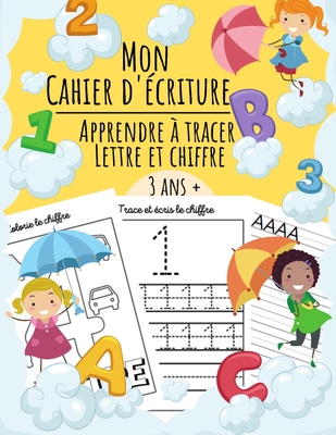 Mon Cahier d'écriture - Apprendre à tracer Lettre et Chiffre: Livre d'activités pour apprendre à écrire et compter - Chiffre, Majuscule, Minuscule - ... - A partir de 3 ans (French Edition)