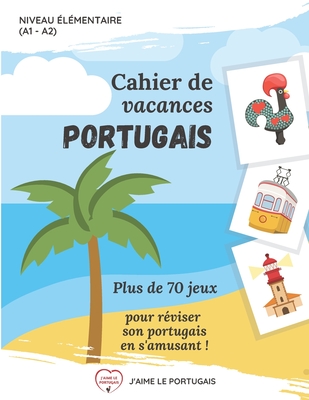 Cahier de vacances portugais: Plus de 70 jeux pour réviser son portugais en s'amusant ! (French Edition)