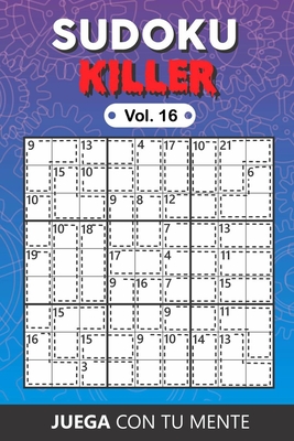 Juega con tu mente: SUDOKU KILLER Vol. 16: Colecci�n de 100 diferentes Sudokus Killer para Adultos - F�ciles y Avanzados - Ideales para Aumentar la Memoria y la L�gica - 1 Sudoku por P�gina - Soluciones Incluidas al Final