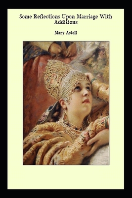 SOME REFLECTIONS UPON MARRIAGE "Annotated" Philosophy by Mary Astell