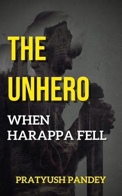 The Unhero: When Harappa Fell