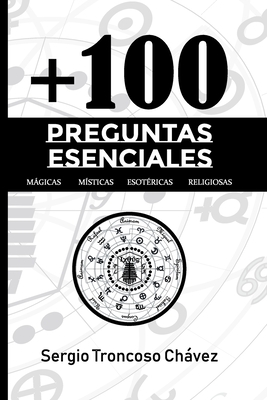 + 100 Preguntas esenciales Magicas, Misticas, Esotericas, Religiosas (Spanish Edition)